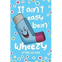 Asthma Log Book: It Ain't Easy Bein' Wheezy - Record and Monitor PEF Symptoms Triggers and Medication Treatment at Home - Cute Inhaler Turquoise Blue (HL 6