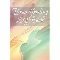 Breastfeeding Log Book - Track Newborn & Infant Feeding