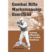 Combat Rifle Marksmanship Exercises: Training Effectively for Combat Readiness Combat Rifle Marksmanship Exercises: Training Effectively for Combat Readiness Paperback