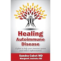 Healing Autoimmune Disease: A Plan to Help Your Immune System and Reduce Inflammation Healing Autoimmune Disease: A Plan to Help Your Immune System and Reduce Inflammation Paperback