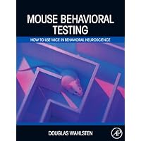 Mouse Behavioral Testing: How to Use Mice in Behavioral Neuroscience Mouse Behavioral Testing: How to Use Mice in Behavioral Neuroscience Kindle Hardcover