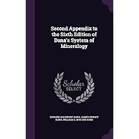 Second Appendix to the Sixth Edition of Dana's System of Mineralogy Second Appendix to the Sixth Edition of Dana's System of Mineralogy Hardcover Paperback