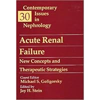 Acute Renal Failure: New Concepts and Therapeutic Strategies: Volume 30 in Contemporary Issues in Nephrology (Volume 30) Acute Renal Failure: New Concepts and Therapeutic Strategies: Volume 30 in Contemporary Issues in Nephrology (Volume 30) Hardcover