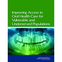 Improving Access to Oral Health Care for Vulnerable and Underserved Populations Improving Access to Oral Health Care for Vulnerable and Underserved Populations Kindle Paperback