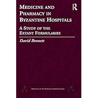 Medicine and Pharmacy in Byzantine Hospitals: A study of the extant formularies (Medicine in the Medieval Mediterranean Book 7) Medicine and Pharmacy in Byzantine Hospitals: A study of the extant formularies (Medicine in the Medieval Mediterranean Book 7) Kindle Hardcover Paperback