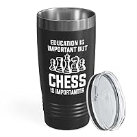 Chess Black Tumbler 20oz - chess is importanter - Funny Chess Gifts Set Board Pieces Horse Knight Player Game Pawn Strategy