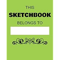 This Sketchbook Belongs To: 120 Pages 8.5