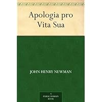 Apologia pro Vita Sua Apologia pro Vita Sua Kindle Paperback