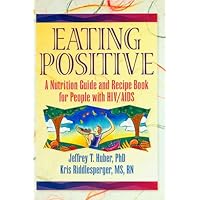 Eating Positive: A Nutrition Guide and Recipe Book for People with HIV/AIDS Eating Positive: A Nutrition Guide and Recipe Book for People with HIV/AIDS Kindle Hardcover Paperback