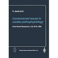 Controversial issues in cardiac pathophysiology: Erwin Riesch Symposium, July 12/13, 1985 Controversial issues in cardiac pathophysiology: Erwin Riesch Symposium, July 12/13, 1985 Paperback Kindle