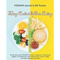 Taking Control Of Your Eating: FODMAP Journal & IBS Tracker: 90 Day diary with FODMAP food lists & planners | track foods, triggers, and intolerances ... Crohn's, Celiac and Other Digestive Disorders Taking Control Of Your Eating: FODMAP Journal & IBS Tracker: 90 Day diary with FODMAP food lists & planners | track foods, triggers, and intolerances ... Crohn's, Celiac and Other Digestive Disorders Paperback