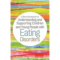 A Short Introduction to Understanding and Supporting Children and Young People with Eating Disorders (JKP Short Introductions) A Short Introduction to Understanding and Supporting Children and Young People with Eating Disorders (JKP Short Introductions) Kindle Paperback