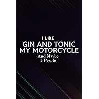 Christmas gifts for teenage girls: I Like Gin and Tonic My Motorcycle and Maybe 3 People Rider Saying: Gin and Tonic My Motorcycle, Unique Gifts for ... Day, Mothers Day, Anniversary, Wedding, B