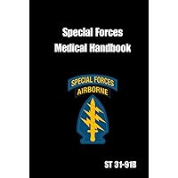 Special Forces Medical Handbook ST 31-91B: Tactical Survival Medicine Guide Special Forces Medical Handbook ST 31-91B: Tactical Survival Medicine Guide Hardcover Kindle Paperback