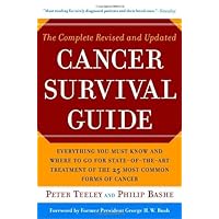 The Complete Revised and Updated Cancer Survival Guide: Everything You Must Know and Where to Go for State-of-the-Art Treatment of the 25 Most Common Forms of Cancer The Complete Revised and Updated Cancer Survival Guide: Everything You Must Know and Where to Go for State-of-the-Art Treatment of the 25 Most Common Forms of Cancer Paperback