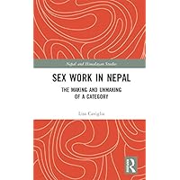 Sex Work in Nepal: The Making and Unmaking of a Category (ISSN) Sex Work in Nepal: The Making and Unmaking of a Category (ISSN) Kindle Hardcover Paperback