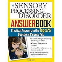 The Sensory Processing Disorder Answer Book: Practical Answers to the Top 250 Questions Parents Ask (Special Needs Parenting Answer Book) The Sensory Processing Disorder Answer Book: Practical Answers to the Top 250 Questions Parents Ask (Special Needs Parenting Answer Book) Paperback Kindle