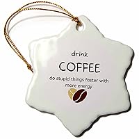 3dRose Image of a Bean with a Text Drink Coffee do Stupid Things - Ornaments (orn-363738-1)