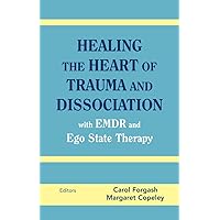 Healing the Heart of Trauma and Dissociation with EMDR and Ego State Therapy Healing the Heart of Trauma and Dissociation with EMDR and Ego State Therapy Hardcover Kindle