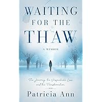 Waiting for the Thaw: The Journey, the Unspeakable Loss, and the Transformation Waiting for the Thaw: The Journey, the Unspeakable Loss, and the Transformation Paperback Audible Audiobook Audio CD