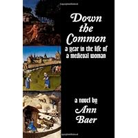 Down the Common: A Year in the Life of a Medieval Woman Down the Common: A Year in the Life of a Medieval Woman Paperback Hardcover