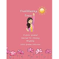 Trailblazing Teens: A Girl's Guided Journal to Shining Brightly