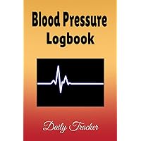 Blood Pressure Logbook: Daily Tracker to record AM and PM readings along with your pulse rate. 6 x 9 inches