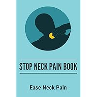 Stop Neck Pain Book: Ease Neck Pain