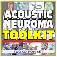 Acoustic Neuroma Toolkit - Comprehensive Medical Encyclopedia with Treatment Options, Clinical Data, and Practical Information (Two CD-ROM Set)