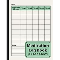 Medication Log Book (Large Print): Daily Medicine Dosage Tracker for Seniors/Caregivers