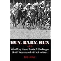 Run, Baby, Run: What Every Owner, Breeder & Handicapper Should Know About Lasix in Racehorses Run, Baby, Run: What Every Owner, Breeder & Handicapper Should Know About Lasix in Racehorses Kindle Hardcover