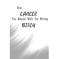 Dear Cancer You Messed With The Wrong Bitch: Funny Quote Encouragement Gift For Cancer Patient| Uplifting Gift For Men & Women With Cancer| Cancer ... Keepsake Journal'Notebook/Diary (Gag Gift)