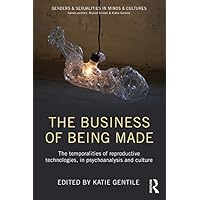 The Business of Being Made: The temporalities of reproductive technologies, in psychoanalysis and culture (Genders & Sexualities in Minds & Cultures) The Business of Being Made: The temporalities of reproductive technologies, in psychoanalysis and culture (Genders & Sexualities in Minds & Cultures) Kindle Hardcover Paperback