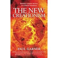 The New Creationism: Building Scientific Theory on a Biblical Foundation The New Creationism: Building Scientific Theory on a Biblical Foundation Paperback Kindle