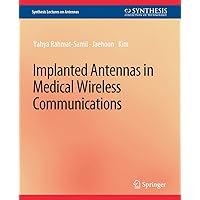 Implanted Antennas in Medical Wireless Communications (Synthesis Lectures on Antennas) Implanted Antennas in Medical Wireless Communications (Synthesis Lectures on Antennas) Paperback