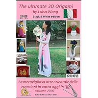 The ultimate 3D origami: By Luisa Wang first edition 2020 (Origami e arte orientale di Luisa) (Italian Edition)