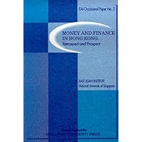 MONEY AND FINANCE IN HONG KONG: RETROSPECT AND PROSPECT (East Asian Institute Contemporary China) MONEY AND FINANCE IN HONG KONG: RETROSPECT AND PROSPECT (East Asian Institute Contemporary China) Paperback