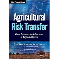 Agricultural Risk Transfer: From Insurance to Reinsurance to Capital Markets (Wiley Finance) Agricultural Risk Transfer: From Insurance to Reinsurance to Capital Markets (Wiley Finance) Kindle Hardcover Paperback