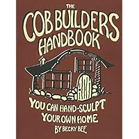 The Cob Builders Handbook: You Can Hand-Sculpt Your Own Home, 3rd Edition The Cob Builders Handbook: You Can Hand-Sculpt Your Own Home, 3rd Edition Paperback