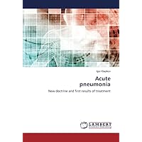 Acute pneumonia: New doctrine and first results of treatment