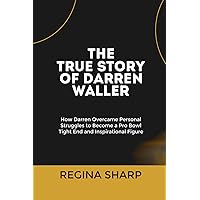 THE TRUE STORY OF DARREN WALLER: How Darren Overcame Personal Struggles to Become a Pro Bowl Tight End and Inspirational Figure THE TRUE STORY OF DARREN WALLER: How Darren Overcame Personal Struggles to Become a Pro Bowl Tight End and Inspirational Figure Paperback Kindle