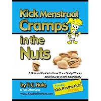Kick Menstrual Cramps in the Nuts Kick Menstrual Cramps in the Nuts Kindle Paperback