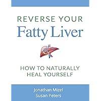 Reverse Your Fatty Liver: How To Naturally Heal Yourself Reverse Your Fatty Liver: How To Naturally Heal Yourself Paperback Kindle