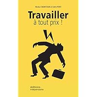 TRAVAILLER À TOUT PRIX (French Edition) TRAVAILLER À TOUT PRIX (French Edition) Kindle Paperback