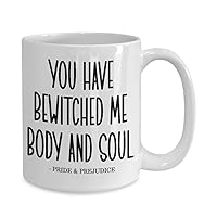 You have bewitched me body and soul, pride and prejudice mug, jane austen coffee mug, mr darcy quote saying