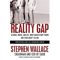 Reality Gap: Alcohol, Drugs, and Sex--What Parents Don't Know and Teens Aren't Telling Reality Gap: Alcohol, Drugs, and Sex--What Parents Don't Know and Teens Aren't Telling Hardcover