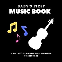 Baby's First Music Book: A High Contrast Visual Development Picture Book (0-12 Months) (Baby's First - High Contrast Books) Baby's First Music Book: A High Contrast Visual Development Picture Book (0-12 Months) (Baby's First - High Contrast Books) Paperback