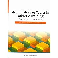 Administrative Topics in Athletic Training: Concepts to Practice Administrative Topics in Athletic Training: Concepts to Practice Hardcover