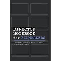 Director Notebook for Filmmakers: A Storyboard Notebook with Storyboard Templates and Writing Pages for Directors, Cinematographers and Film Students Director Notebook for Filmmakers: A Storyboard Notebook with Storyboard Templates and Writing Pages for Directors, Cinematographers and Film Students Paperback Hardcover