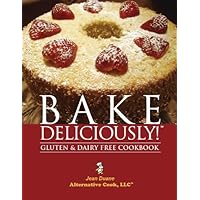 Bake Deliciously! Gluten and Dairy Free Cookbook Bake Deliciously! Gluten and Dairy Free Cookbook Kindle Paperback